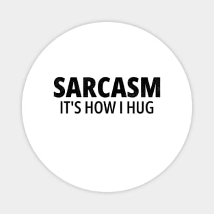 Sarcasm It's How I Hug Magnet